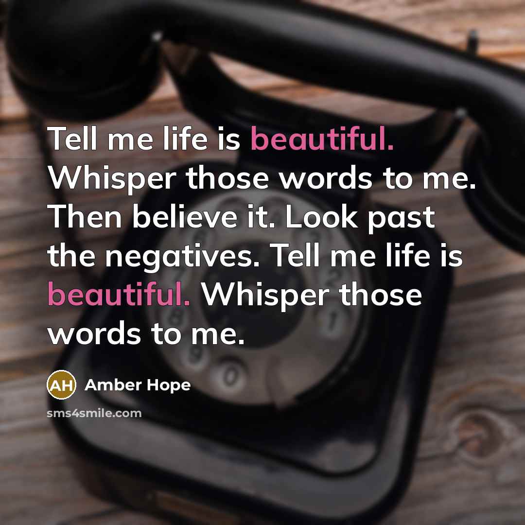 “Tell me life is beautiful. Whisper those words to me.…” quote by Amber Hope