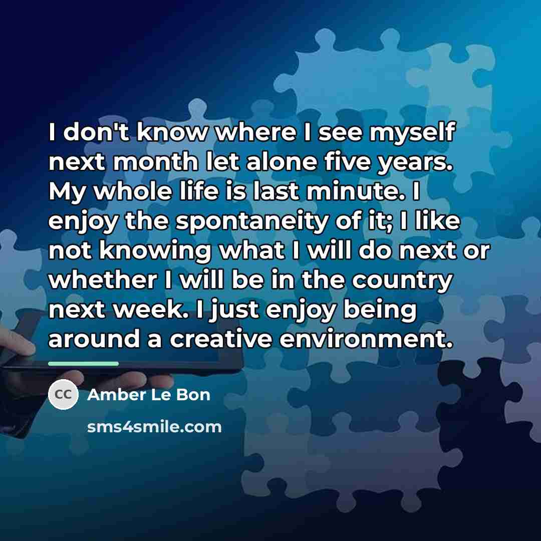 “I don't know where I see myself next month let…” quote by Amber Le Bon
