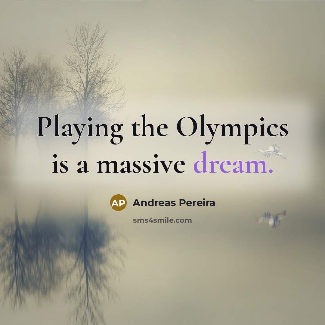 “Playing the Olympics is a massive dream.…” quote by Andreas Pereira