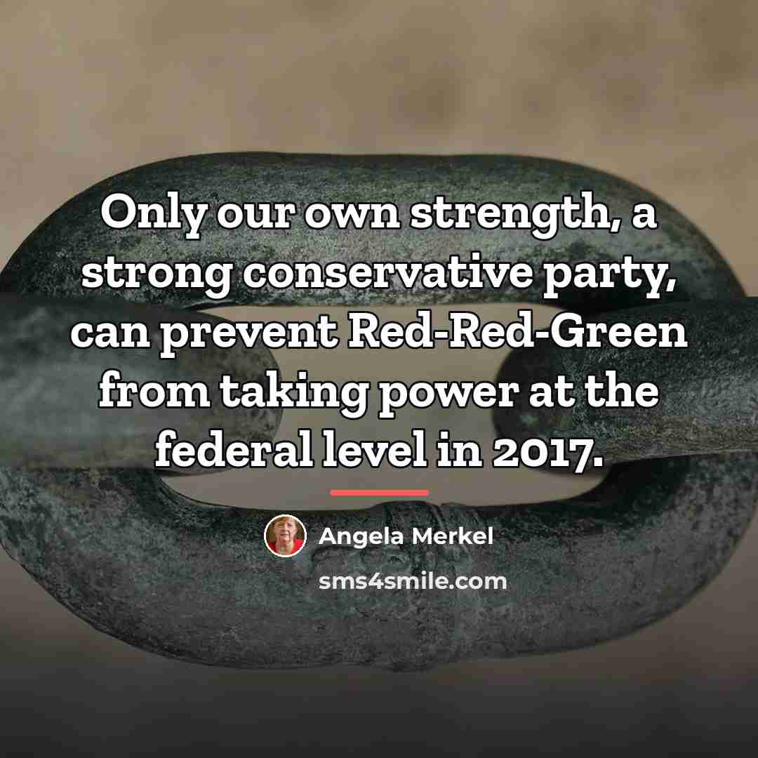 “Only our own strength, a strong conservative party, can prevent…” quote by Angela Merkel