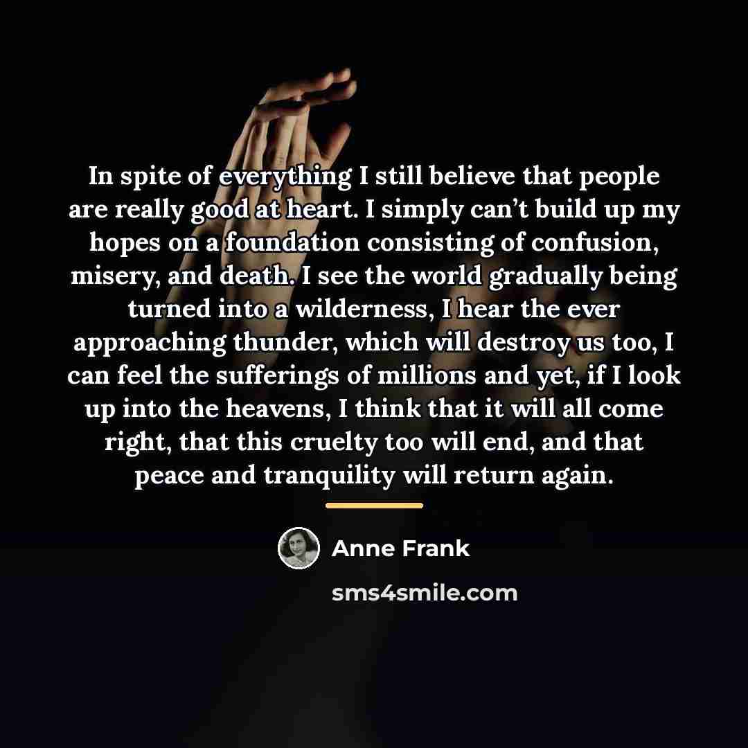 “In spite of everything I still believe that people are…” quote by Anne Frank