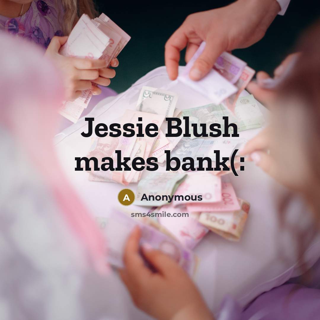 “Jessie Blush makes bank(:” quote by Anonymous