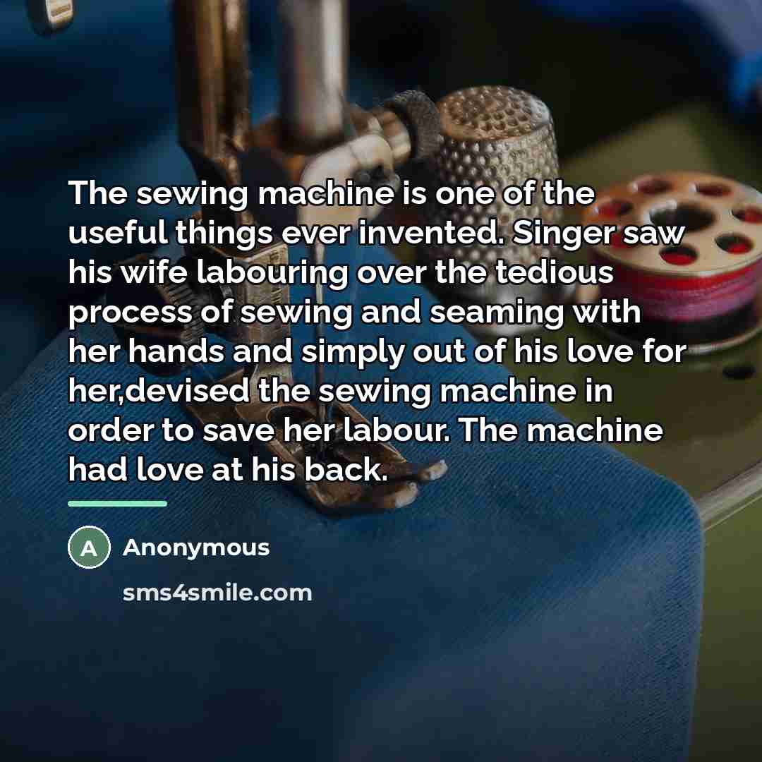 “The sewing machine is one of the useful things ever…” quote by Anonymous