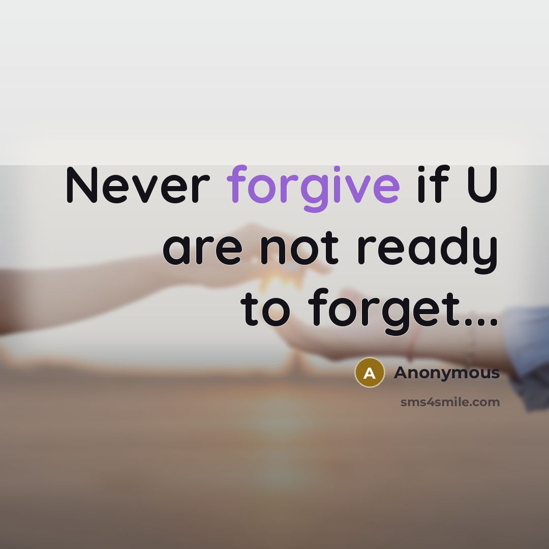 “Never forgive if U are not ready to forget...…” quote by Anonymous