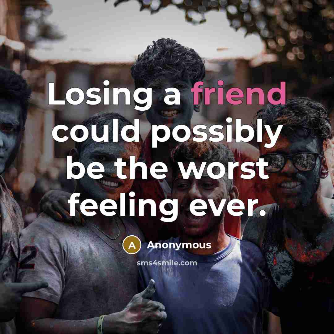 “Losing a friend could possibly be the worst feeling ever.…” quote by Anonymous