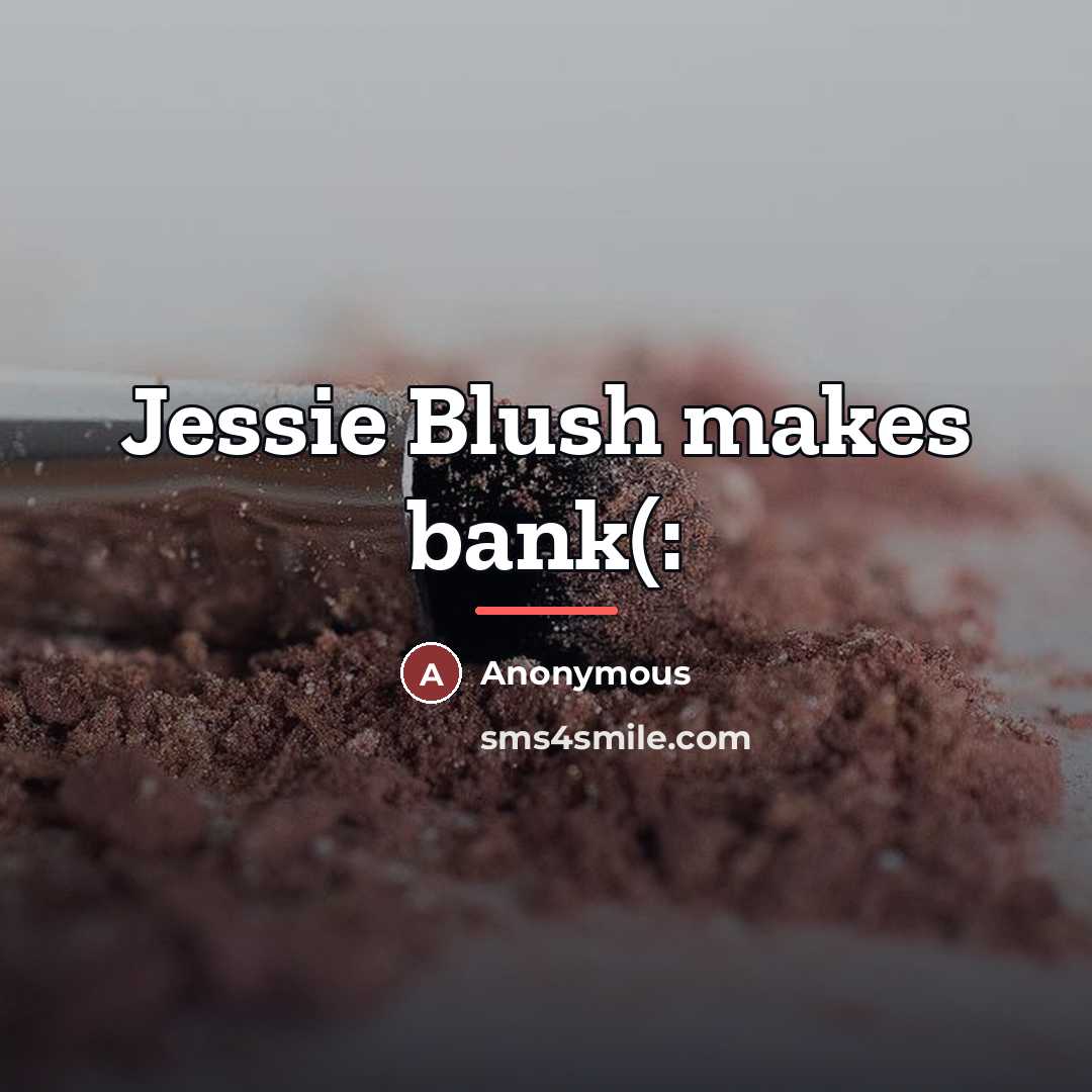 “Jessie Blush makes bank(:…” quote by Anonymous