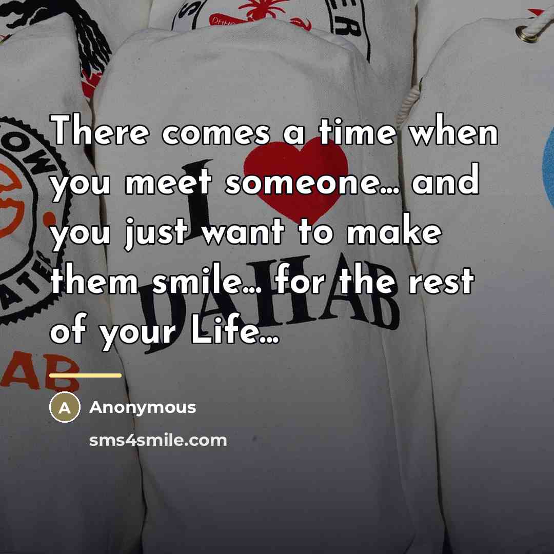 “There comes a time when you meet someone... and you…” quote by Anonymous
