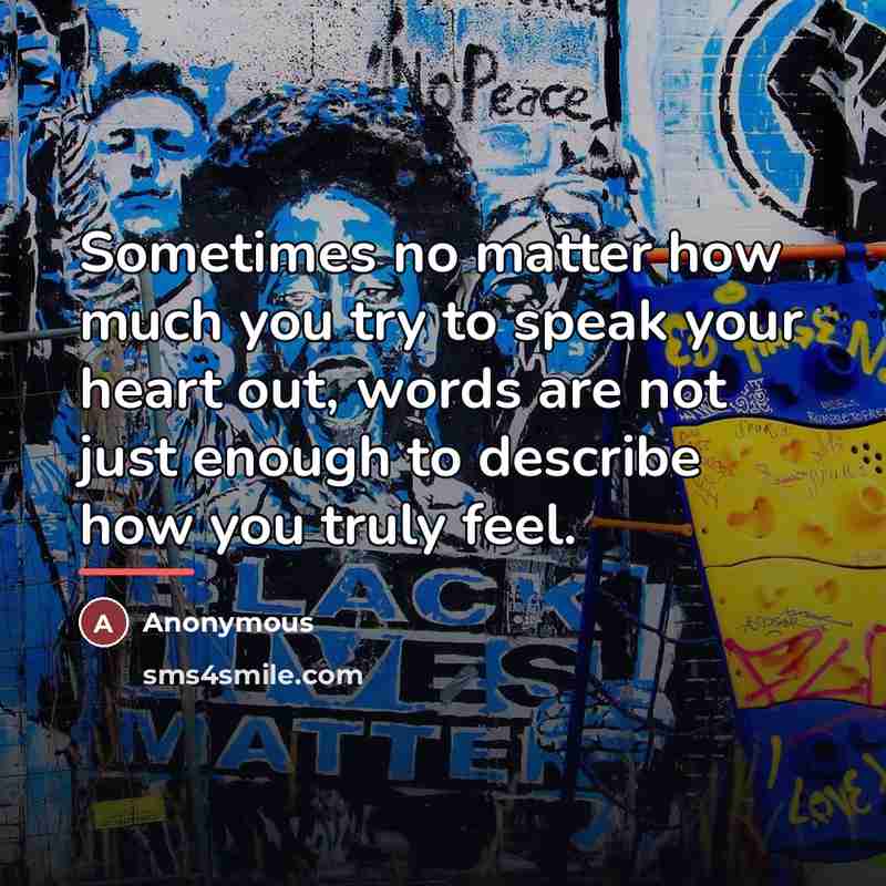 “Sometimes no matter how much you try to speak your…” quote by Anonymous