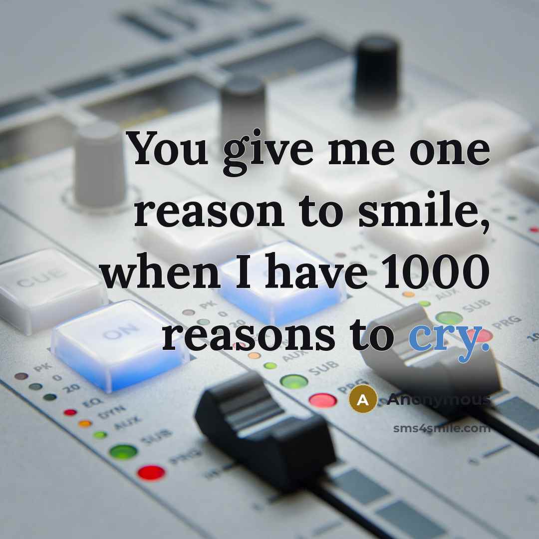 “You give me one reason to smile, when I have…” quote by Anonymous