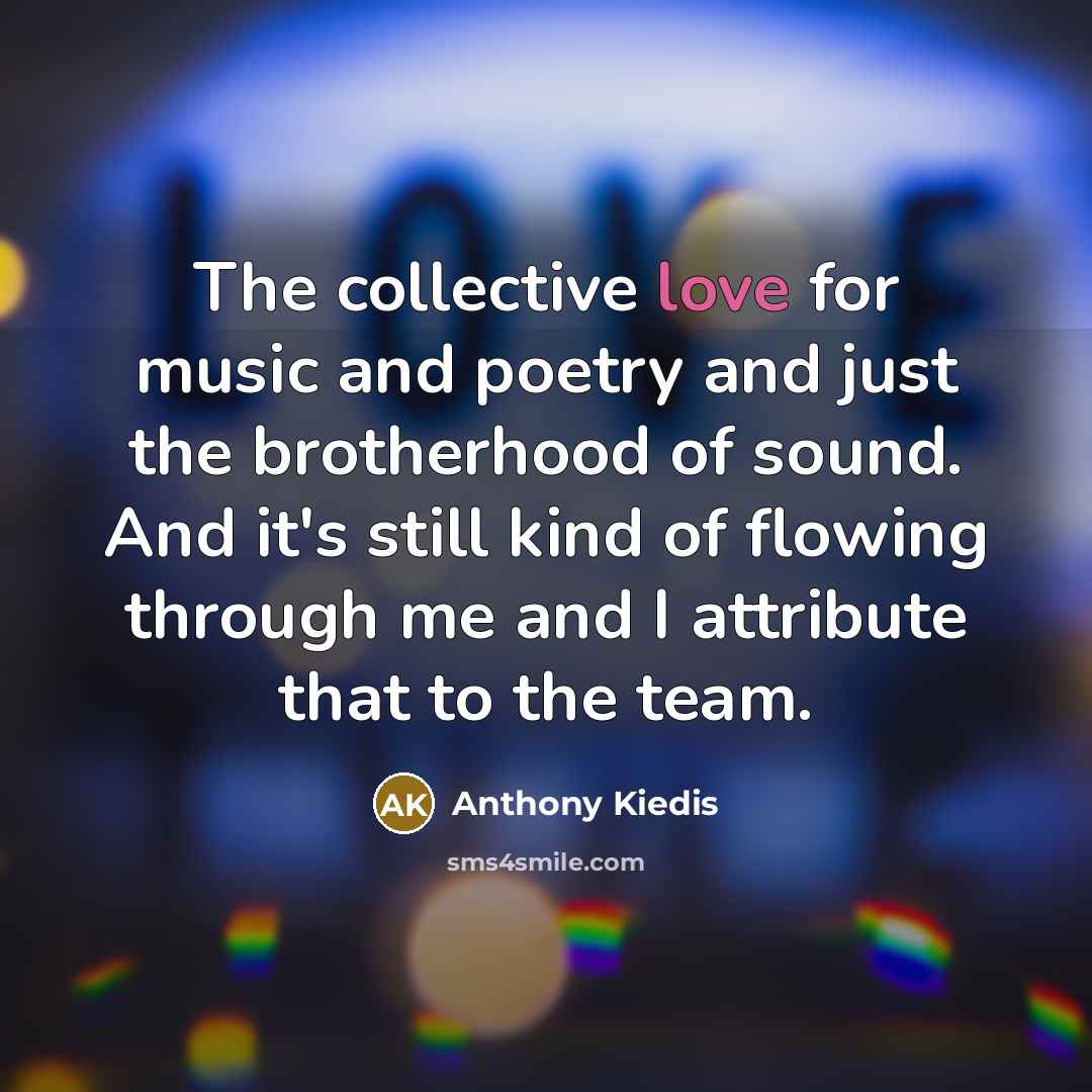 “The collective love for music and poetry and just the…” quote by Anthony Kiedis
