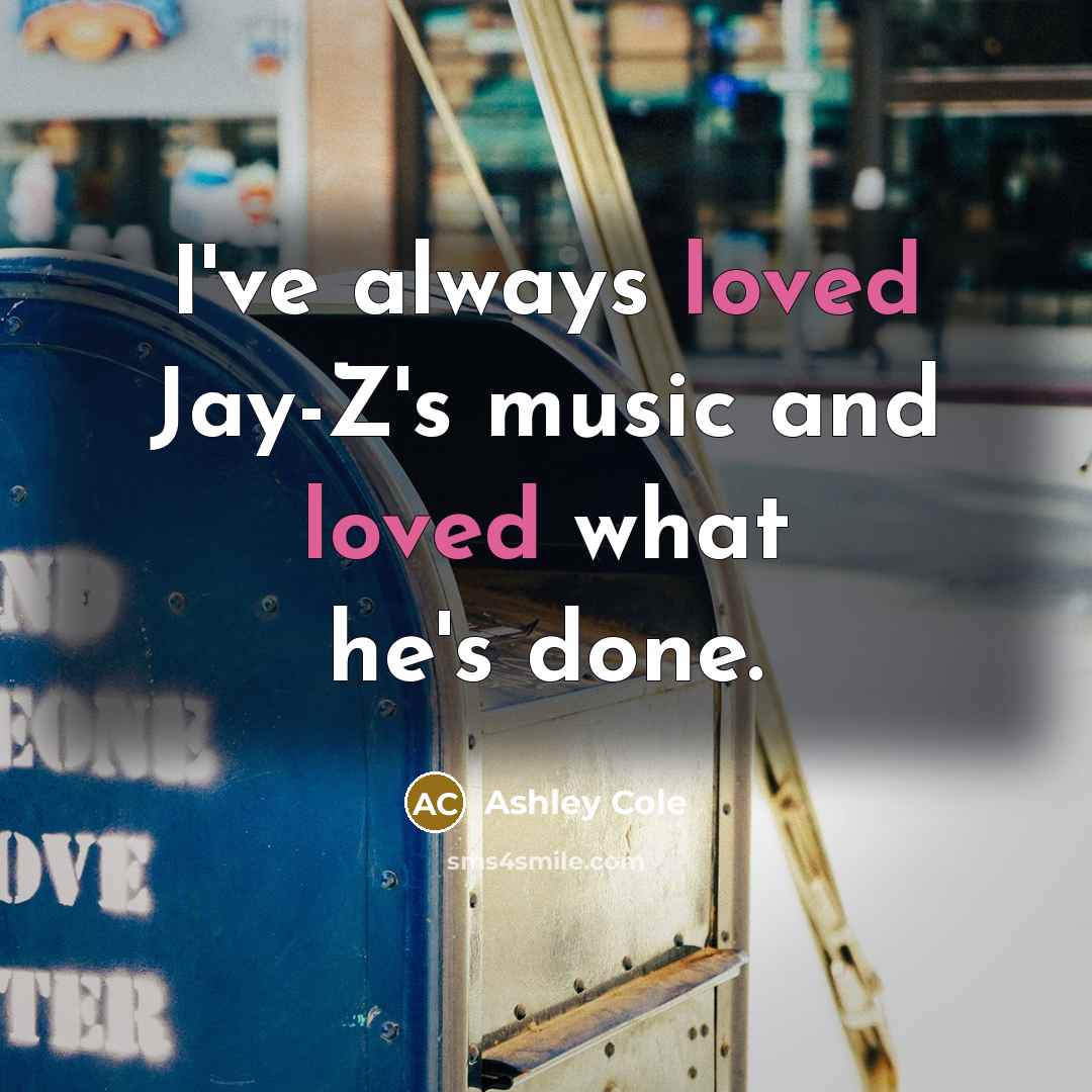 “I've always loved Jay-Z's music and loved what he's done.…” quote by Ashley Cole