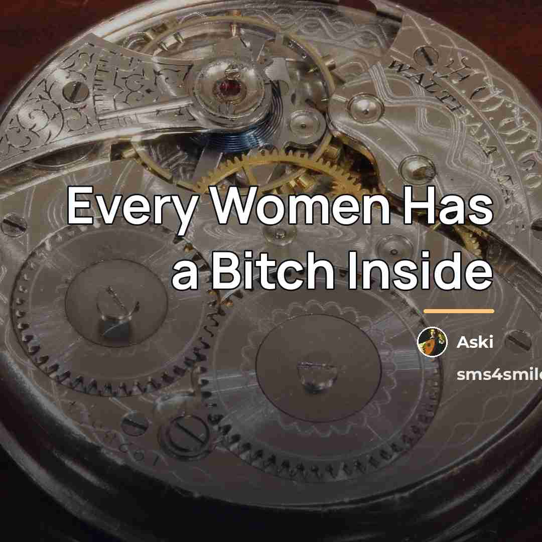 “Every Women Has a Bitch Inside…” quote by Aski