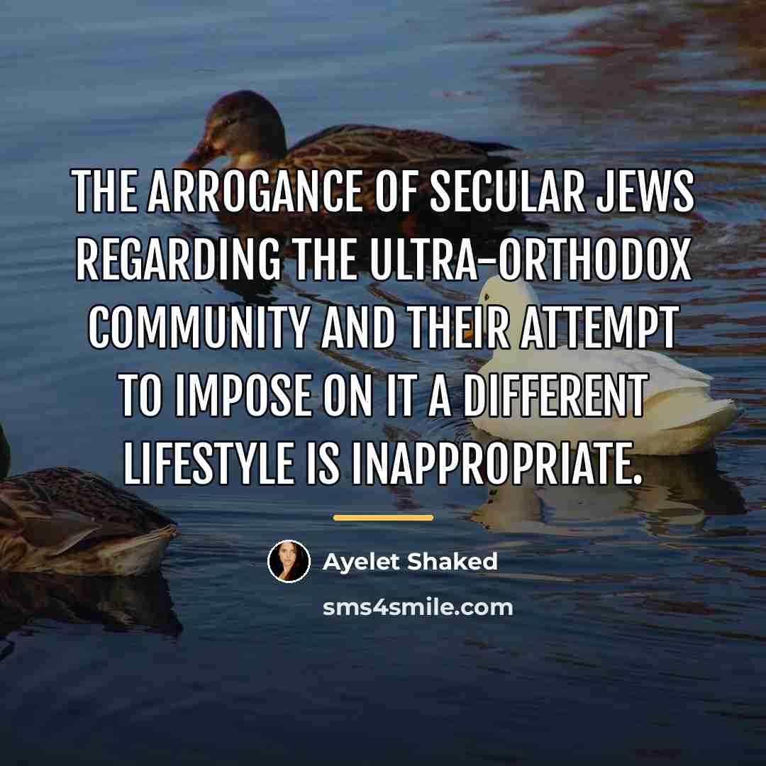 “The arrogance of secular Jews regarding the ultra-Orthodox community and…” quote by Ayelet Shaked