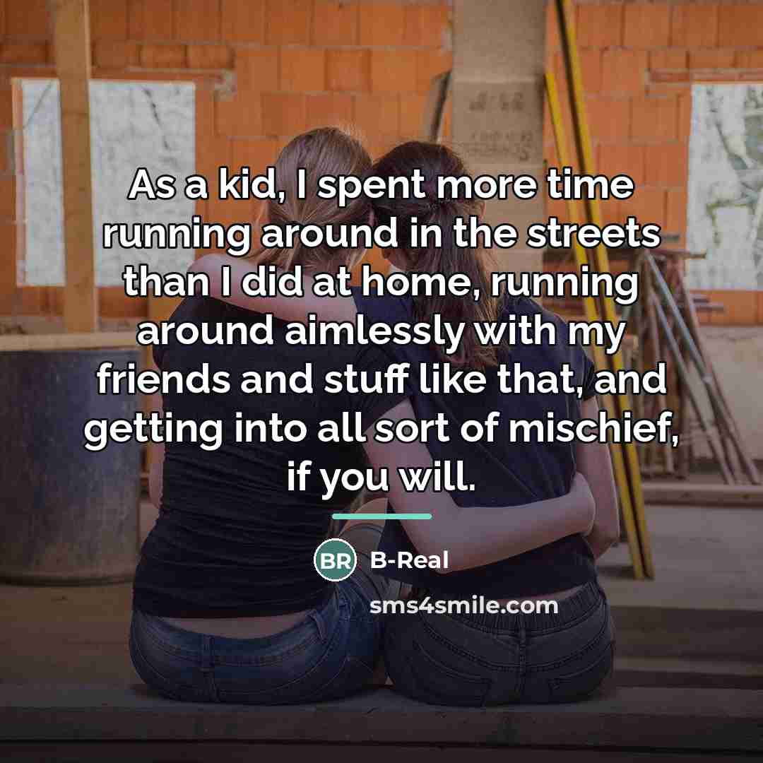 “As a kid, I spent more time running around in…” quote by B-Real