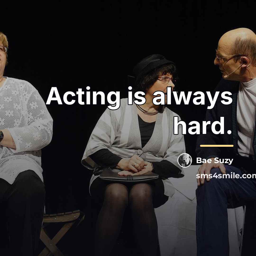 “Acting is always hard.…” quote by Bae Suzy