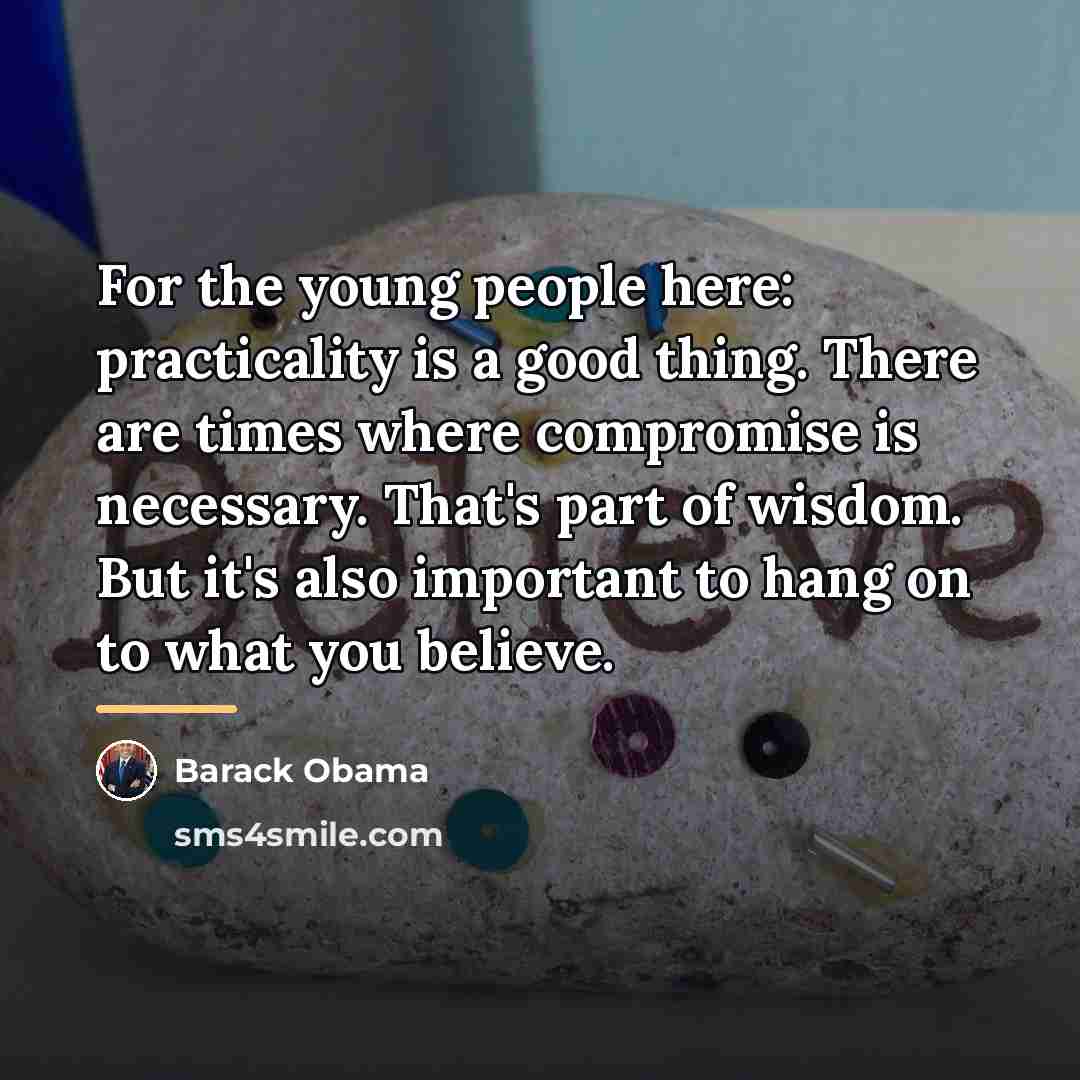 “For the young people here: practicality is a good thing.…” quote by Barack Obama