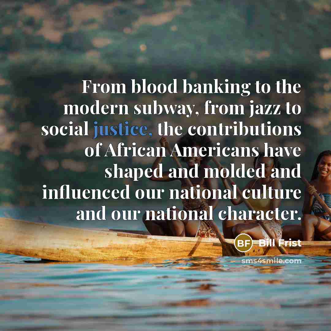 “From blood banking to the modern subway, from jazz to…” quote by Bill Frist