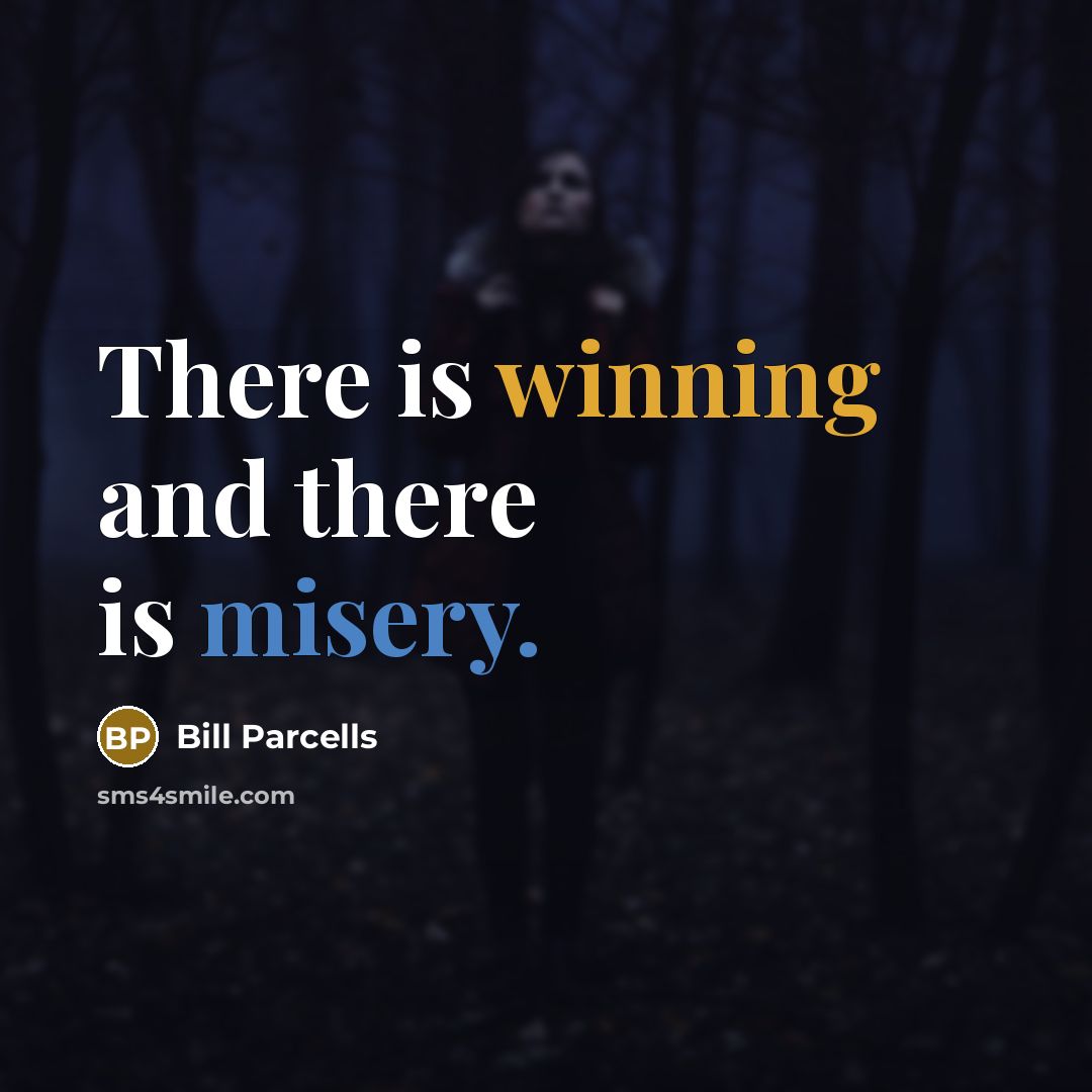 “There is winning and there is misery.…” quote by Bill Parcells