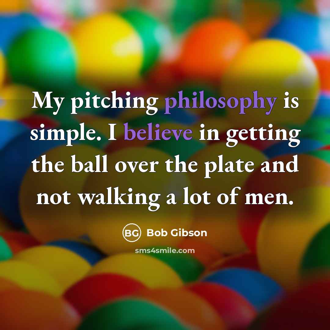 “My pitching philosophy is simple. I believe in getting the…” quote by Bob Gibson