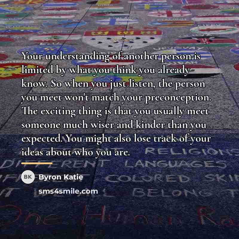 “Your understanding of another person is limited by what you…” quote by Byron Katie