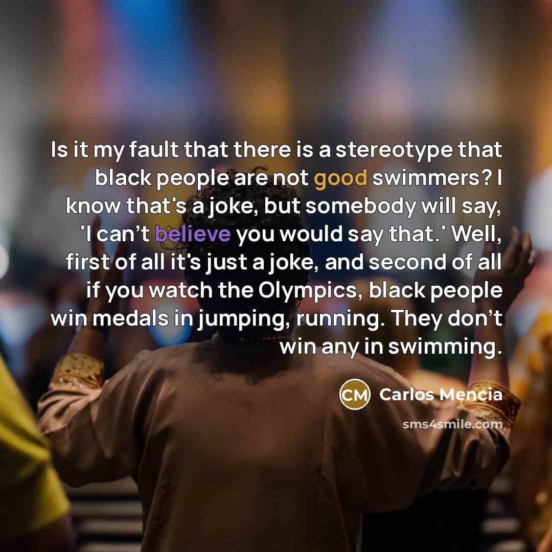 “Is it my fault that there is a stereotype that…” quote by Carlos Mencia