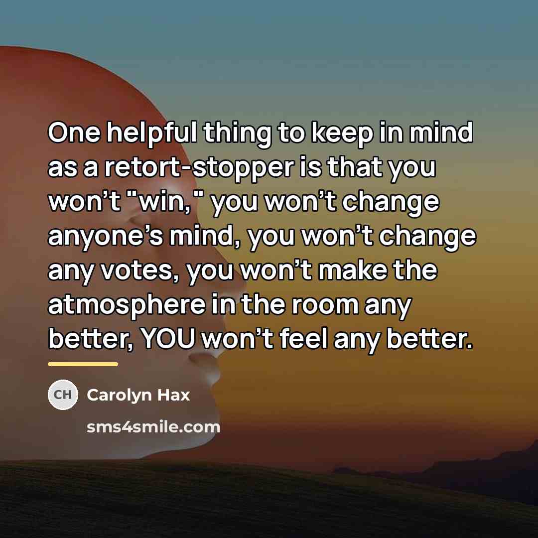 “One helpful thing to keep in mind as a retort-stopper…” quote by Carolyn Hax