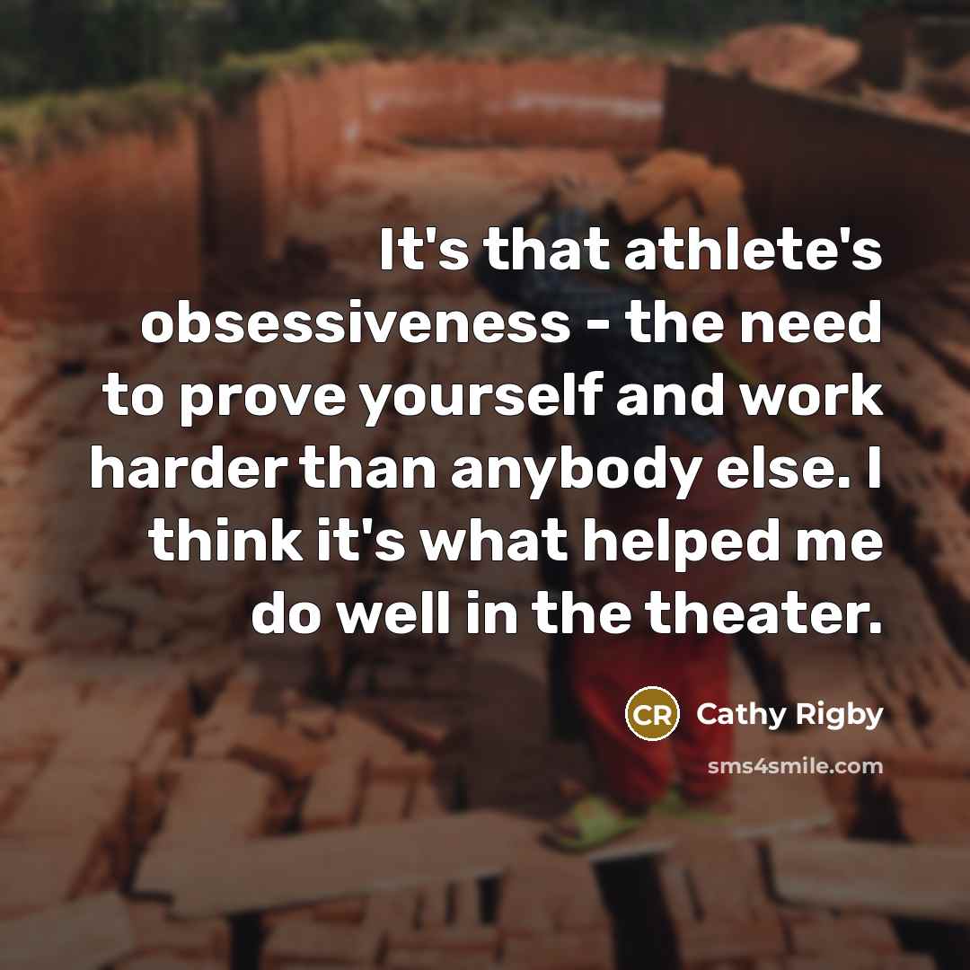 “It's that athlete's obsessiveness - the need to prove yourself…” quote by Cathy Rigby