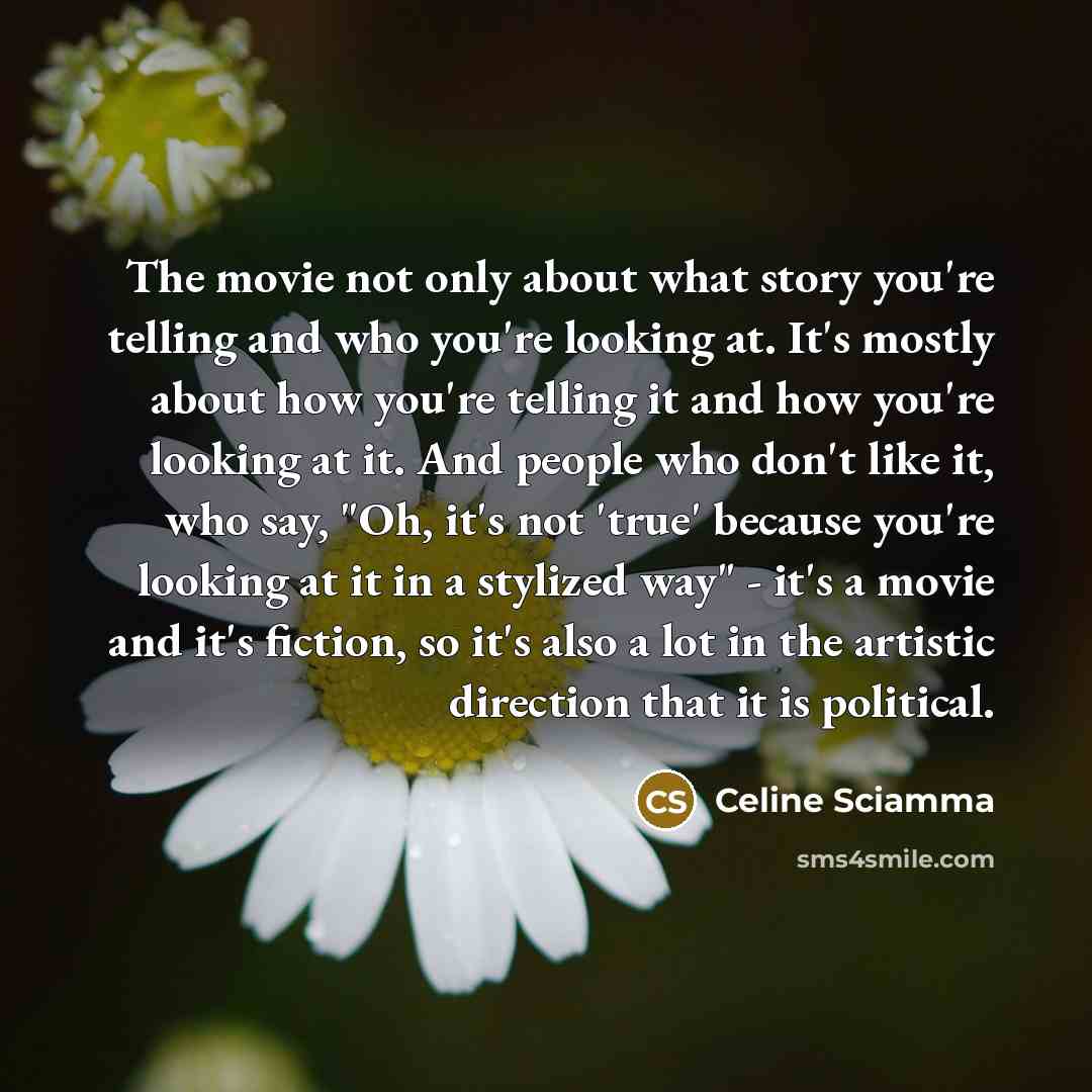 “The movie not only about what story you're telling and…” quote by Celine Sciamma