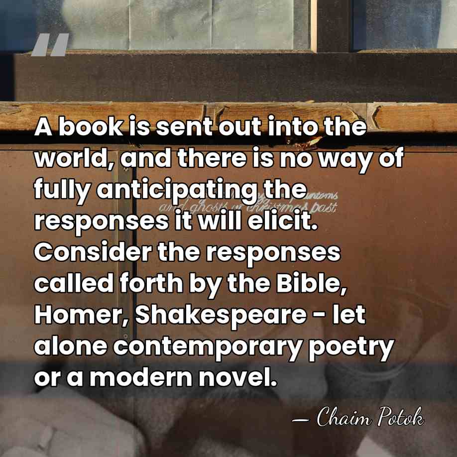 A book is sent out into the world, and there is no&hellip; - Chaim Potok