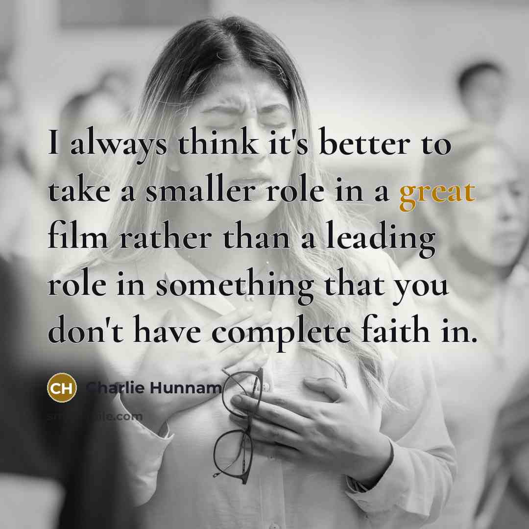 “I always think it's better to take a smaller role…” quote by Charlie Hunnam