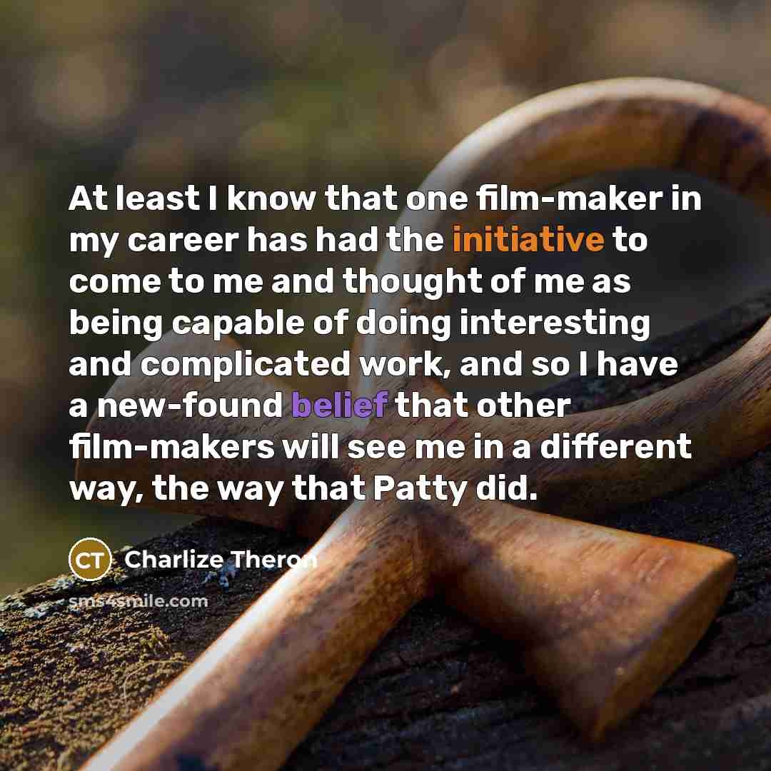 “At least I know that one film-maker in my career…” quote by Charlize Theron
