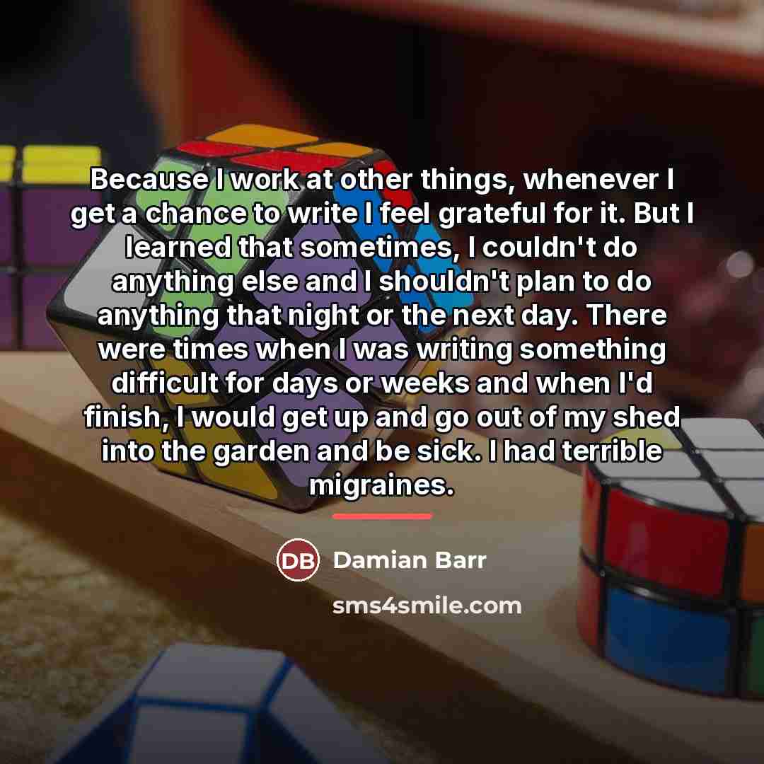“Because I work at other things, whenever I get a…” quote by Damian Barr