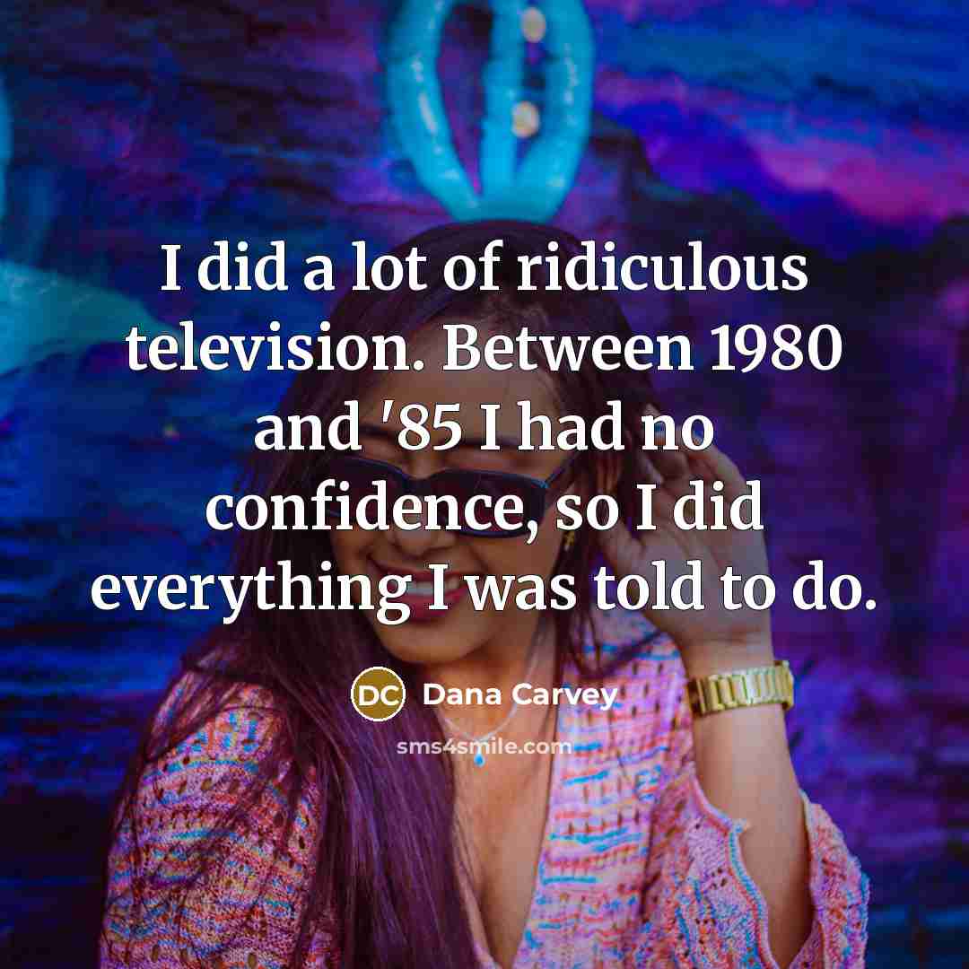 “I did a lot of ridiculous television. Between 1980 and…” quote by Dana Carvey