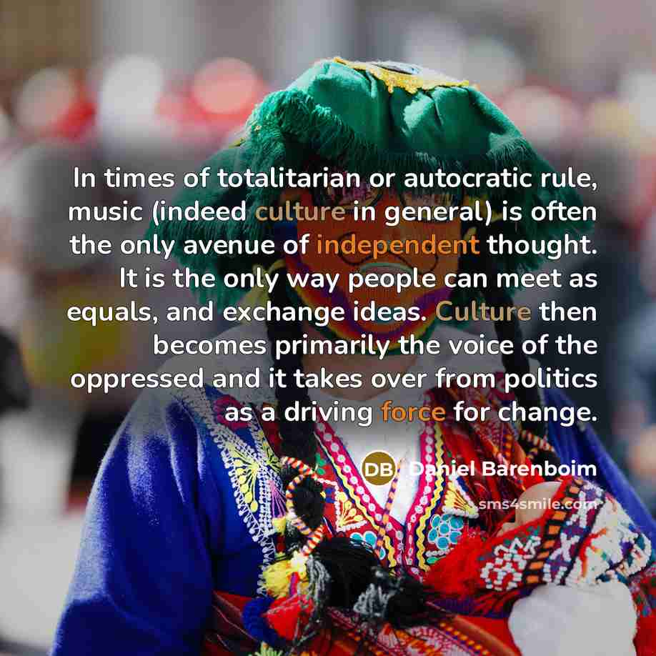 “In times of totalitarian or autocratic rule, music (indeed culture…” quote by Daniel Barenboim