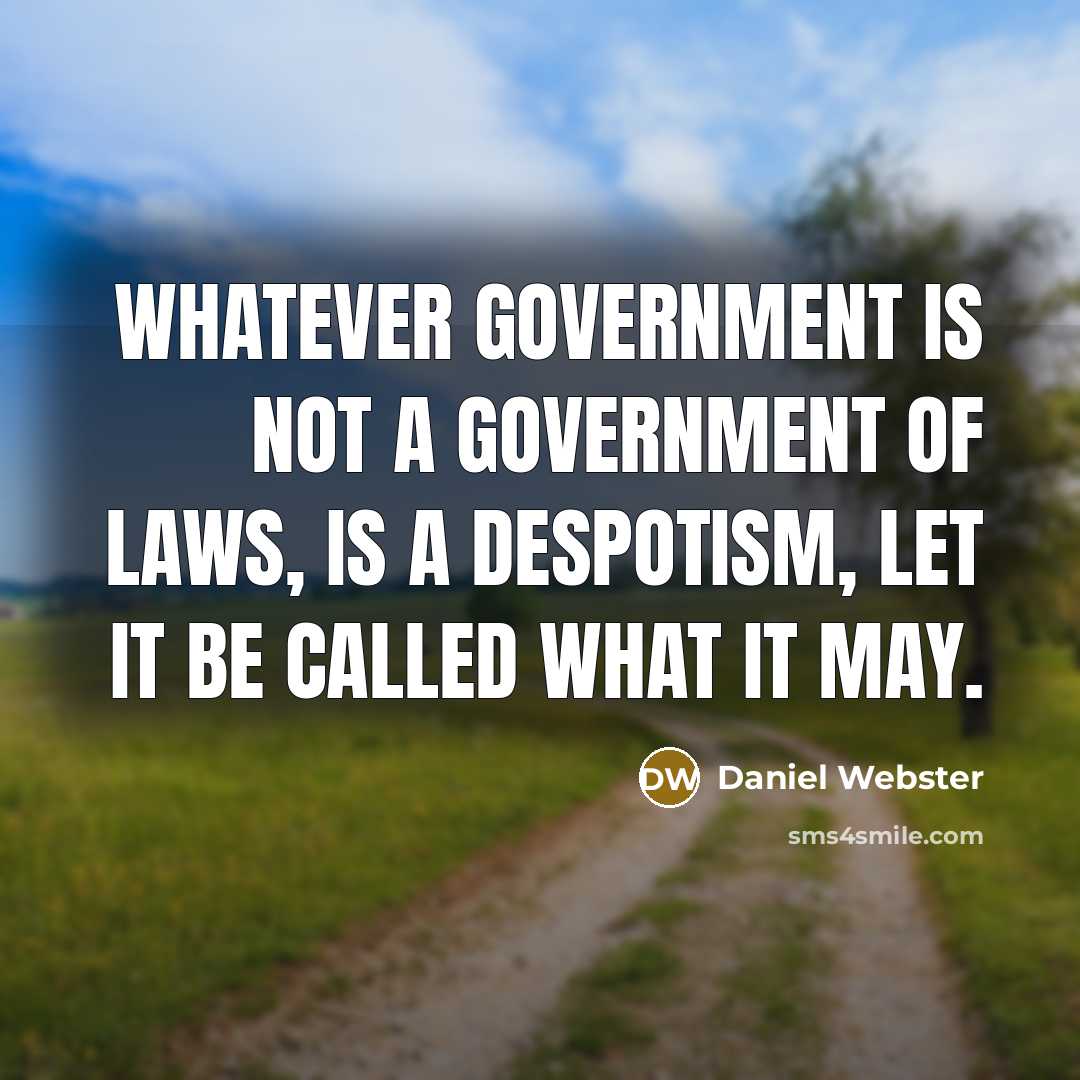 “Whatever government is not a government of laws, is a…” quote by Daniel Webster