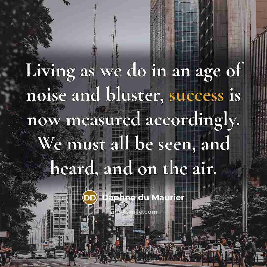“Living as we do in an age of noise and…” quote by Daphne du Maurier