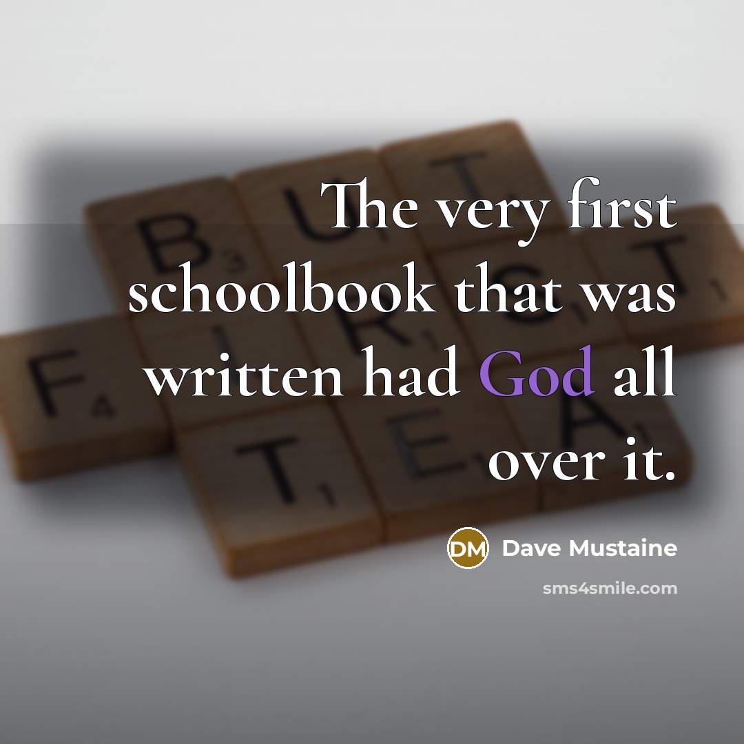 “The very first schoolbook that was written had God all…” quote by Dave Mustaine