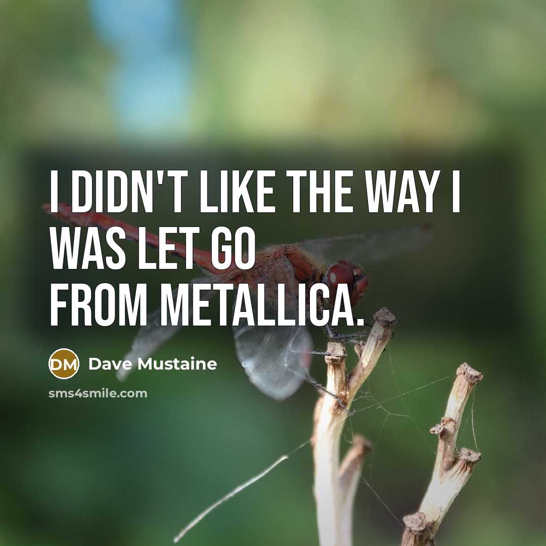 “I didn't like the way I was let go from…” quote by Dave Mustaine