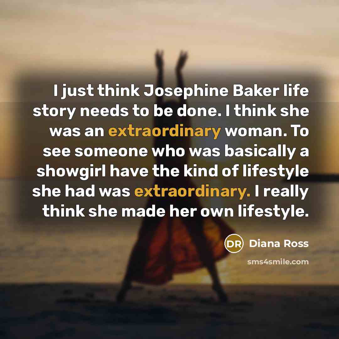 “I just think Josephine Baker life story needs to be…” quote by Diana Ross