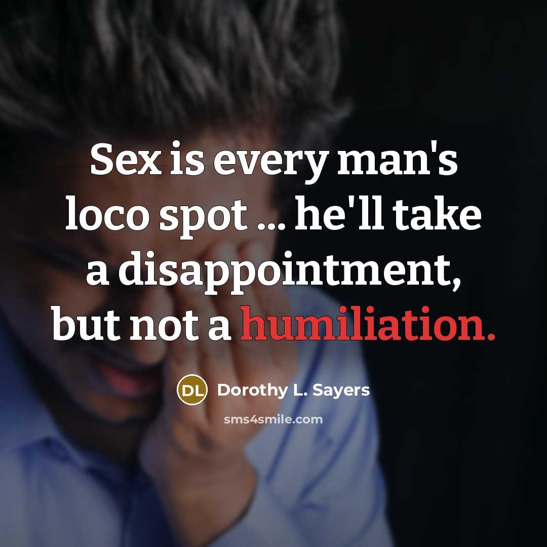 “Sex is every man's loco spot ... he'll take a…” quote by Dorothy L. Sayers