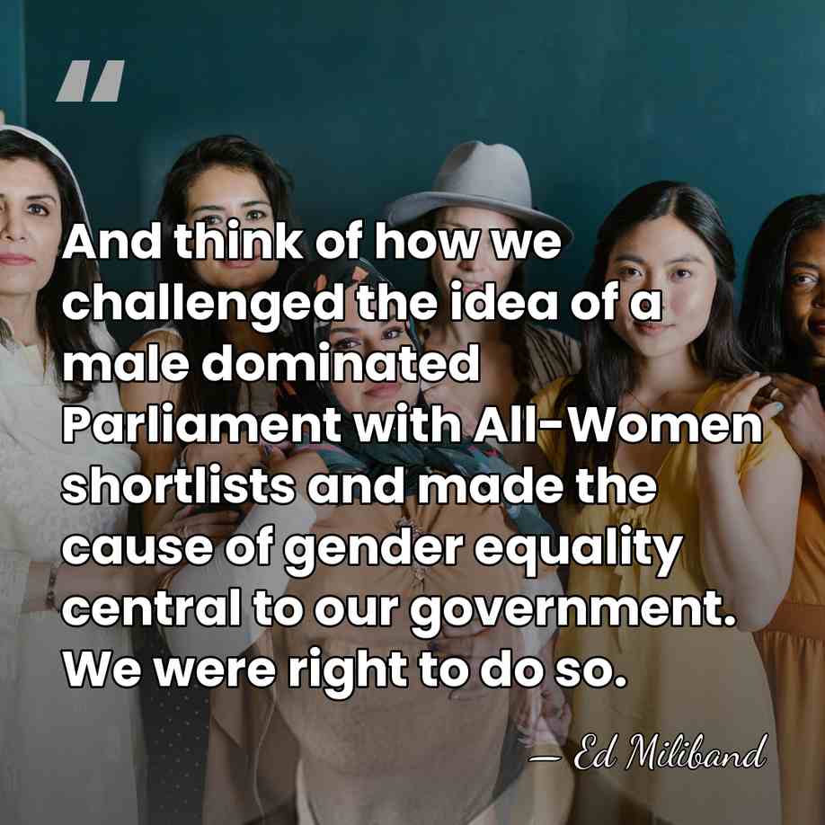 And think of how we challenged the idea of a male dominated&hellip; - Ed Miliband