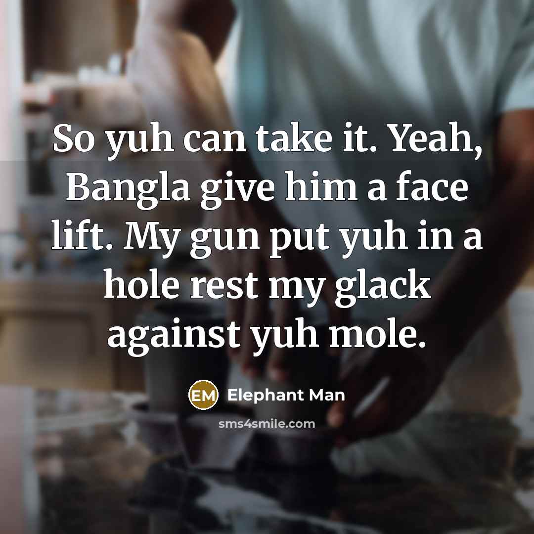 “So yuh can take it. Yeah, Bangla give him a…” quote by Elephant Man