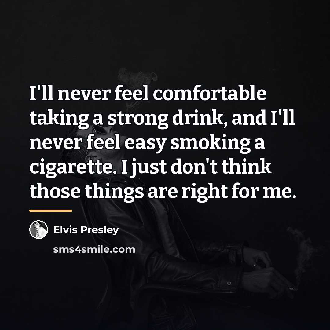 “I'll never feel comfortable taking a strong drink, and I'll…” quote by Elvis Presley