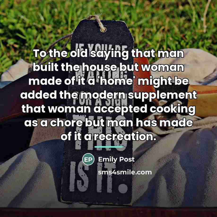 “To the old saying that man built the house but…” quote by Emily Post