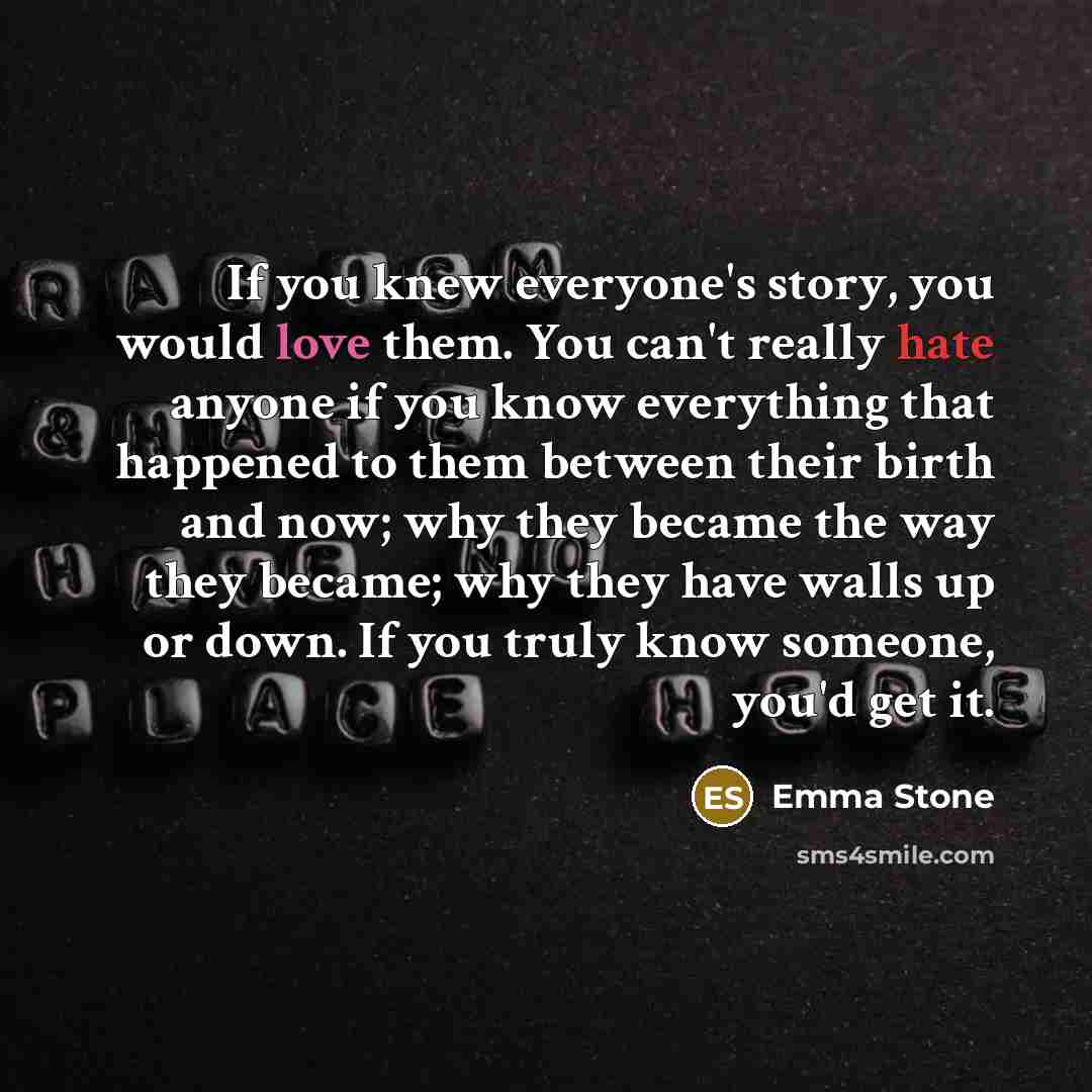 “If you knew everyone's story, you would love them. You…” quote by Emma Stone