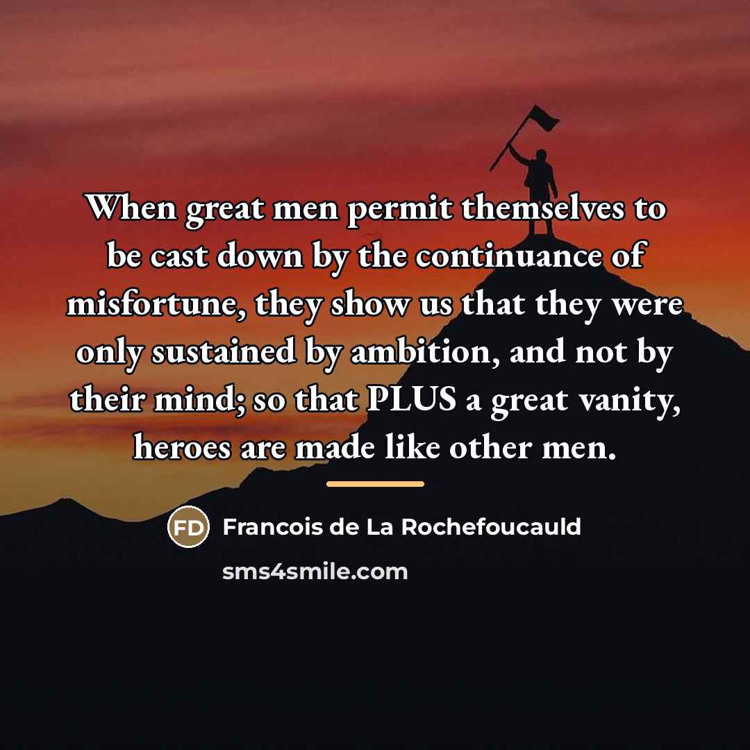 “When great men permit themselves to be cast down by…” quote by Francois de La Rochefoucauld