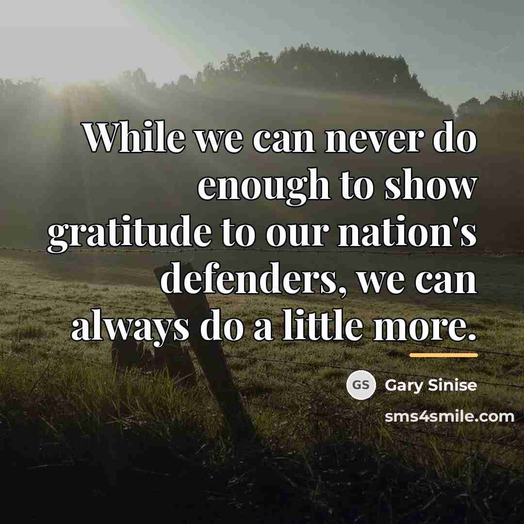 “While we can never do enough to show gratitude to…” quote by Gary Sinise