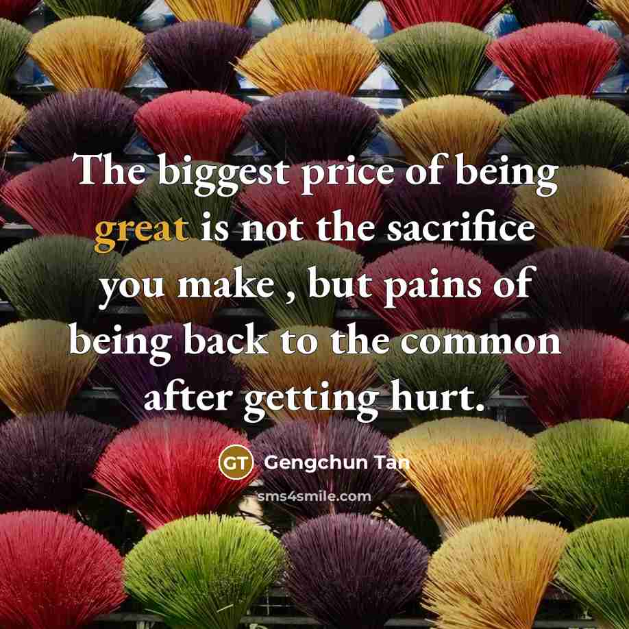“The biggest price of being great is not the sacrifice…” quote by Gengchun Tan