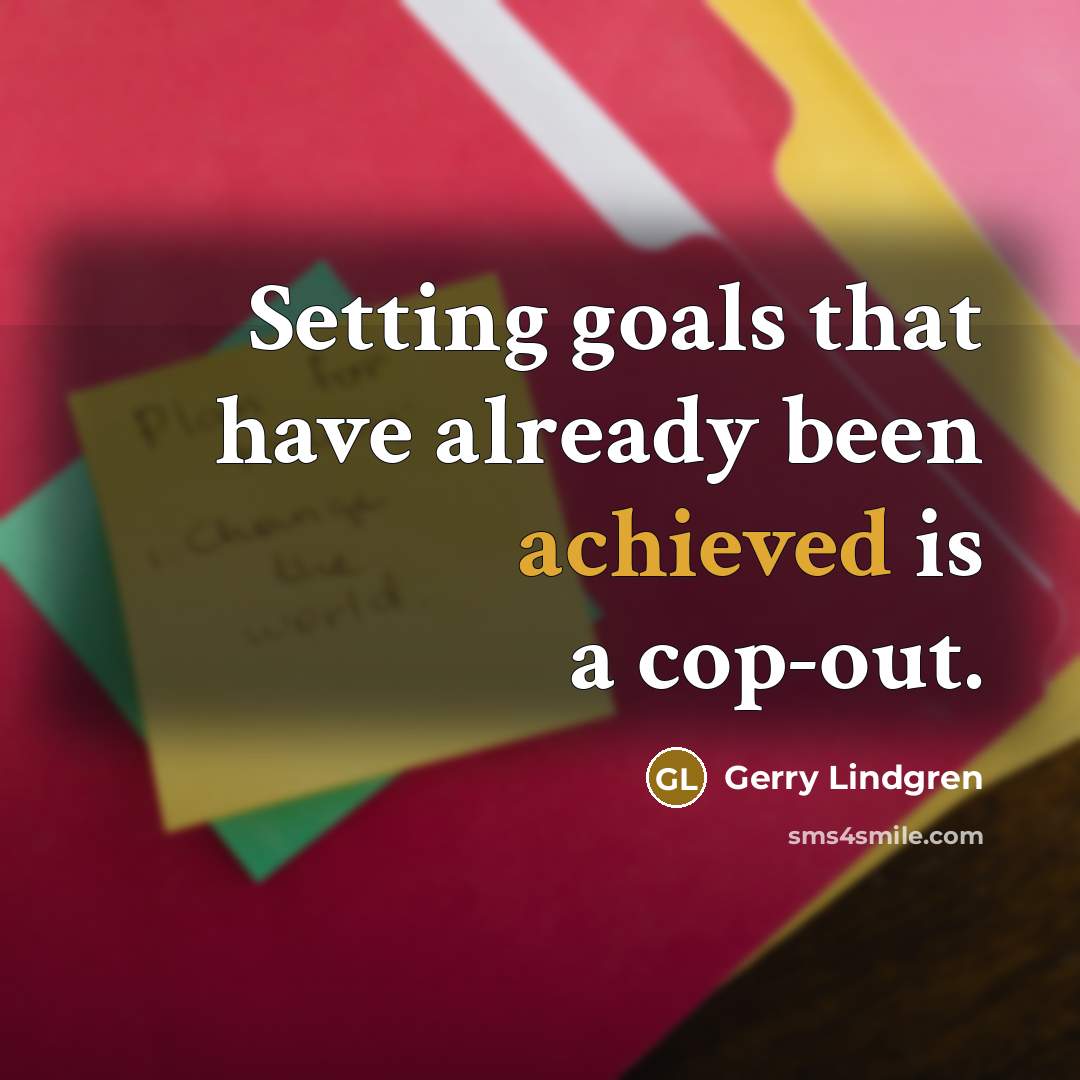 “Setting goals that have already been achieved is a cop-out.” quote by Gerry Lindgren