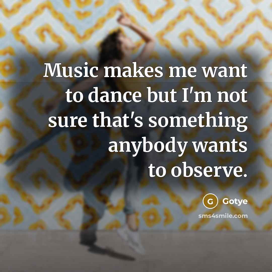 “Music makes me want to dance but I'm not sure…” quote by Gotye